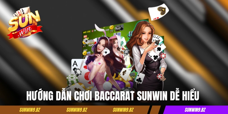 Hướng dẫn chơi Baccarat Sunwin dễ hiểu cho người mới
