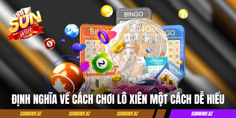 Định nghĩa về cách chơi lô xiên một cách dễ hiểu