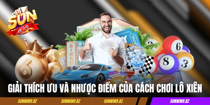 Giải thích ưu và nhược điểm của cách chơi lô xiên