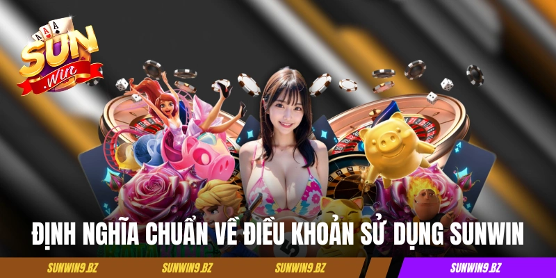 Định nghĩa chuẩn về điều khoản sử dụng Sunwin