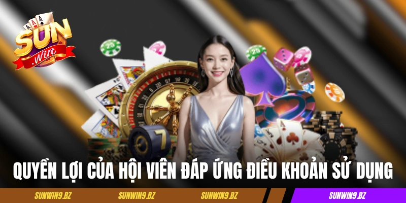 Quyền lợi của hội viên đáp ứng điều khoản sử dụng