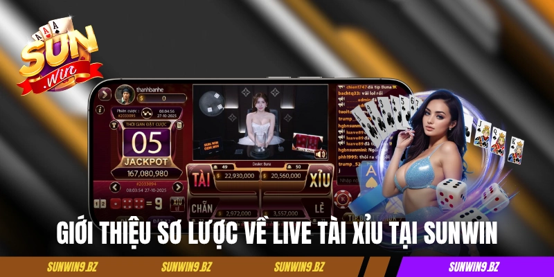 Giới thiệu sơ lược về live tài xỉu tại Sunwin 