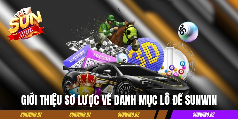 Giới thiệu sơ lược về danh mục lô đề Sunwin