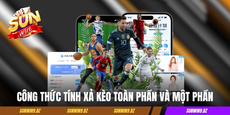 Công thức tính xả kèo bóng đá toàn phần và một phần