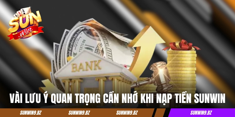 Vài lưu ý quan trọng cần nhớ khi nạp tiền Sunwin