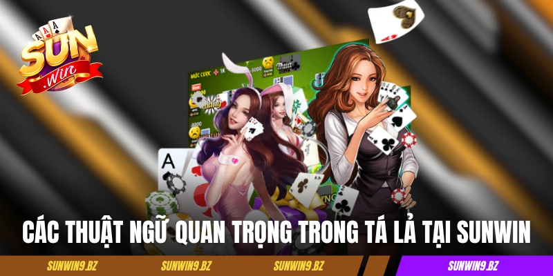 Các thuật ngữ quan trọng trong Tá Lả tại Sunwin 