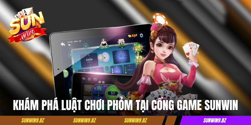 Khám phá luật chơi Phỏm chi tiết tại cổng game Sunwin 
