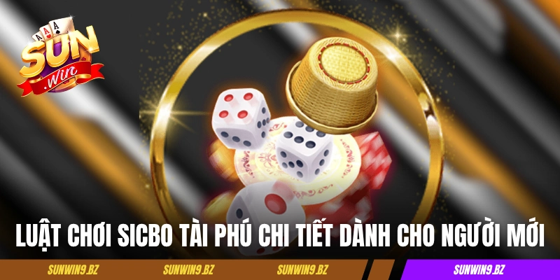 Luật chơi Sicbo Tài Phú chi tiết dành cho người mới