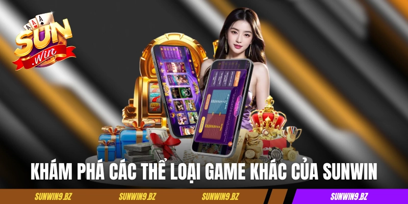 Khám phá các thể loại game khác của Sunwin 