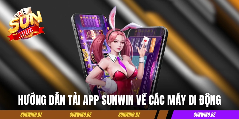 Hướng dẫn tải app Sunwin về các máy di động