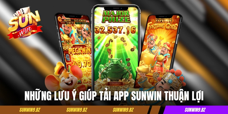 Những lưu ý giúp tải app Sunwin thuận lợi