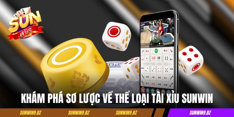 Khám phá sơ lược về thể loại tài xỉu Sunwin