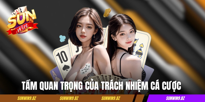 Tầm quan trọng của trách nhiệm cá cược tại Sunwin 