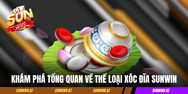 Khám phá tổng quan về thể loại xóc đĩa Sunwin