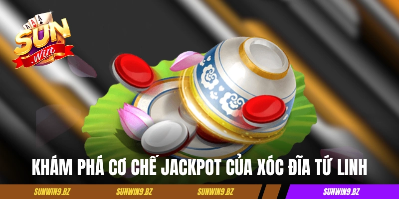 Khám phá cơ chế Jackpot của phiên bản xóc đĩa Tứ Linh